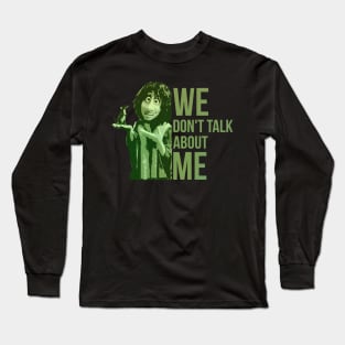 We Dont Talk About Me Long Sleeve T-Shirt